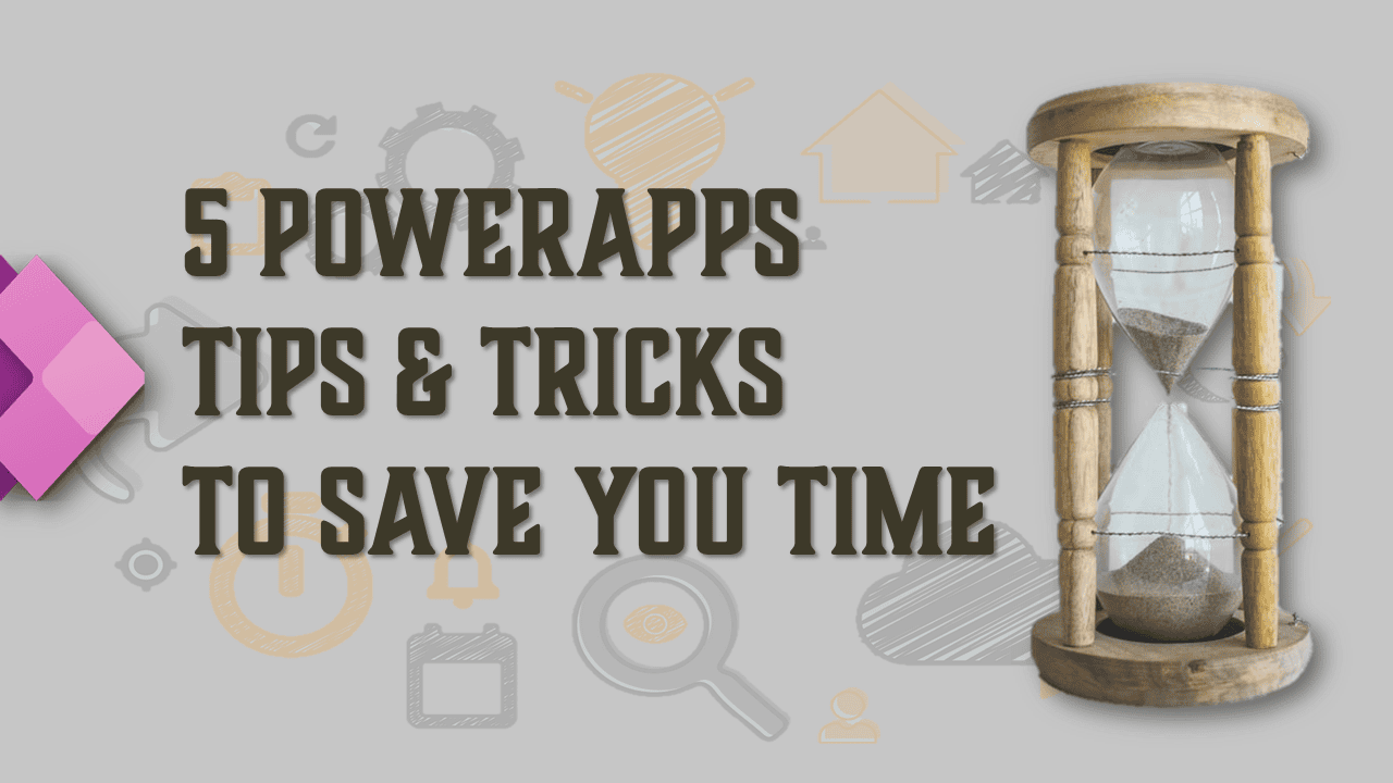 The Power of Power Platform: 5 PowerApps Tips and Tricks to Save You Time